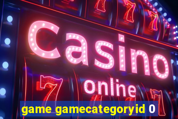 game gamecategoryid 0